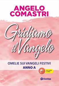 Gridiamo Il Vangelo. Omelie Sui Vangeli Festivi. Anno A