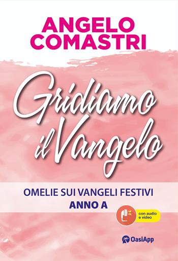 Gridiamo il Vangelo. Omelie sui Vangeli festivi. Anno A - Angelo Comastri - Libro OasiApp La Pietra d'Angolo 2025 | Libraccio.it