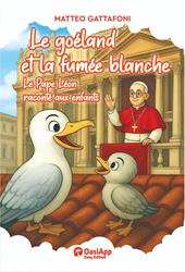 Le goéland et la fumée blanche. Le Pape Léon raconté aux enfants
