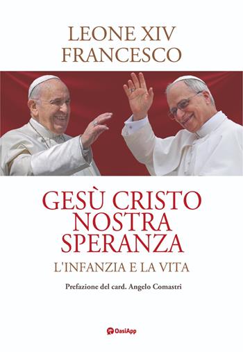 Gesù Cristo nostra speranza - Francesco (Jorge Mario Bergoglio), Leone XIV (Robert Francis Prevost) - Libro OasiApp La Pietra d'Angolo | Libraccio.it