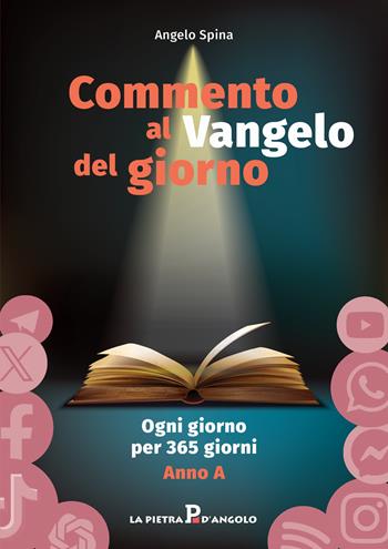 Commento al Vangelo del giorno. Ogni giorno per 365 giorni. Anno A - Angelo Spina - Libro OasiApp La Pietra d'Angolo 2025 | Libraccio.it