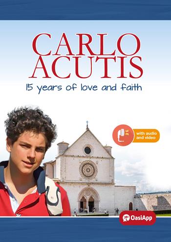 Carlo Acutis. 15 years of love and faith  - Libro OasiApp La Pietra d'Angolo 2025 | Libraccio.it