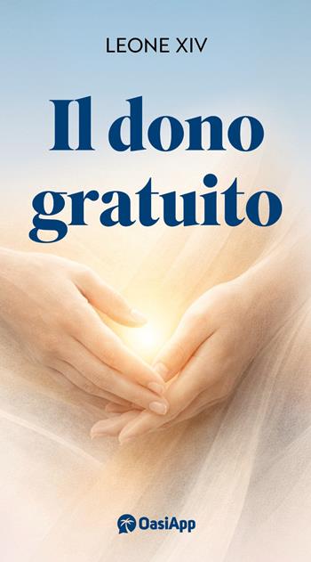 Il dono gratuito - Leone XIV (Robert Francis Prevost) - Libro OasiApp La Pietra d'Angolo 2026 | Libraccio.it