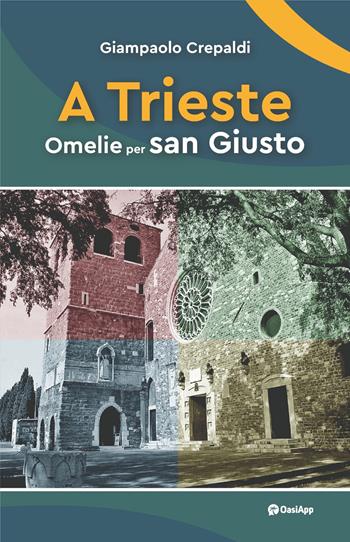 A Trieste. Omelie per san Giusto - Giampaolo Crepaldi - Libro OasiApp La Pietra d'Angolo 2026 | Libraccio.it