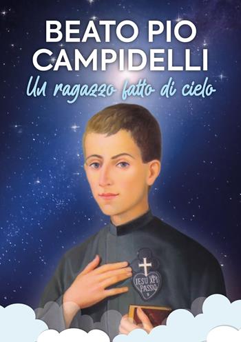 Beato Pio Campidelli. Un ragazzo fatto di cielo - Maurizio De Sanctis - Libro OasiApp La Pietra d'Angolo 2026 | Libraccio.it