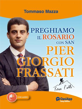 Preghiamo il rosario con san Pier Giorgio Frassati - Tommaso Mazza - Libro OasiApp La Pietra d'Angolo 2026 | Libraccio.it