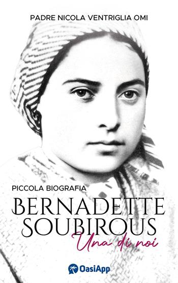 Bernadette Soubirous. Una di noi - Nicola Ventriglia - Libro OasiApp La Pietra d'Angolo 2026 | Libraccio.it