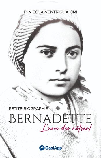Bernadette Soubirous. L'une des nôtres! - Nicola Ventriglia - Libro OasiApp La Pietra d'Angolo 2026 | Libraccio.it