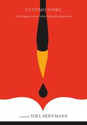 L'ultimo haiku. Poesie d'addio giapponesi. Nuova ediz.