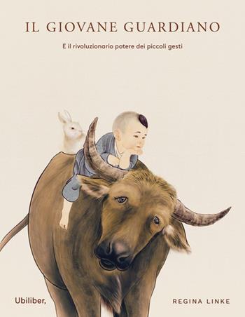 Il giovane guardiano. E il rivoluzionario potere dei piccoli gesti. Ediz. a colori - Regina Linke - Libro Ubiliber 2025, Germogli | Libraccio.it
