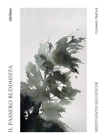Il passero buddhista. Meditazioni selvatiche - Tiziano Fratus - Libro Ubiliber 2026, Nemo | Libraccio.it