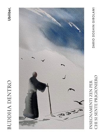 Buddha dentro. Insegnamenti zen per chi si sente prigioniero - Dario Doshin Girolami - Libro Ubiliber 2026, Nemo | Libraccio.it