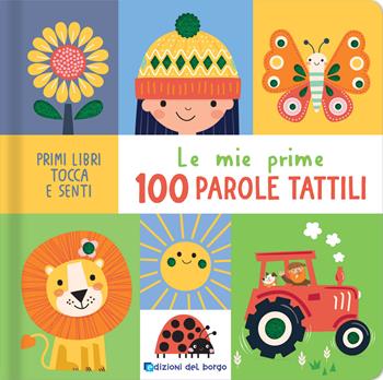 Le mie prime 100 parole tattili. Ediz. a colori  - Libro Edizioni del Borgo 2025, Primi libri tocca e senti | Libraccio.it