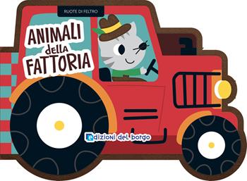 Animali della fattoria. Ruote di feltro. Ediz. a colori  - Libro Edizioni del Borgo 2025 | Libraccio.it