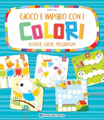 Gioco e imparo con i colori. Attività, giochi, pregrafismi. Ediz. a colori - Roberta Fanti - Libro Edizioni del Borgo 2025, Gioco e imparo | Libraccio.it
