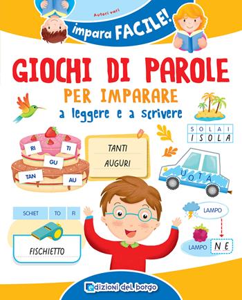 Giochi di parole per imparare a leggere e scrivere. Ediz. a colori  - Libro Edizioni del Borgo 2025, Impara facile | Libraccio.it