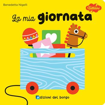 La mia giornata. I tattilini. Ediz. a colori - Benedetta Nigelli - Libro Edizioni del Borgo 2025 | Libraccio.it