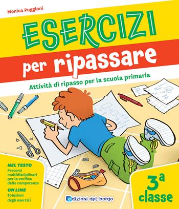 Esercizi per ripassare. Attività di ripasso per la scuola primaria. Classe 3ª - Monica Puggioni - Libro Edizioni del Borgo 2025, Vado a scuola | Libraccio.it