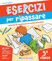 Esercizi per ripassare. Attività di ripasso per la scuola primaria. Classe 5ª