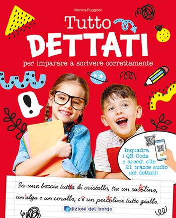 Tutto dettati. Per imparare a scrivere correttamente - Monica Puggioni - Libro Edizioni del Borgo 2025, i quaderni di italiano | Libraccio.it