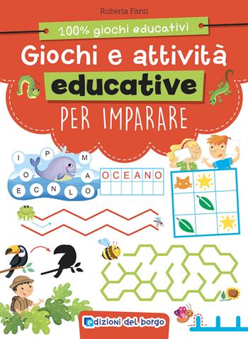 Giochi e attività educative per imparare. Ediz. a colori - Roberta Fanti - Libro Edizioni del Borgo 2025 | Libraccio.it