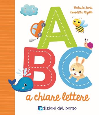 ABC a chiare lettere - Roberta Fanti - Libro Edizioni del Borgo 2025, Cose da bambini | Libraccio.it