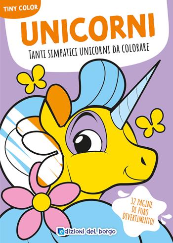 Unicorni. Tanti simpatici unicorni da colorare. Tiny color. Ediz. a colori  - Libro Edizioni del Borgo 2025 | Libraccio.it