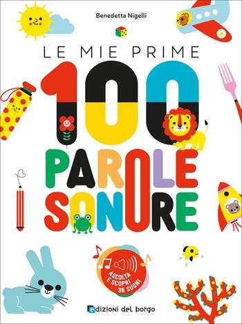 Le mie prime 100 parole sonore. Ediz. a colori - Benedetta Nigelli - Libro Edizioni del Borgo 2025 | Libraccio.it