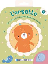 L'orsetto. Un soffice libro tutto da mordere e toccare. Ediz. a colori