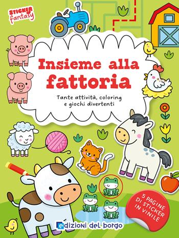 Insieme alla fattoria. Tante attività, coloring e giochi divertenti. Sticker fantasy. Ediz. a colori - Serena Vezzani - Libro Edizioni del Borgo 2026 | Libraccio.it