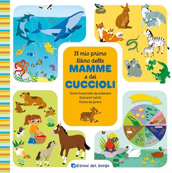 Il mio primo libro delle mamme e dei cuccioli  - Libro Edizioni del Borgo 2026, Libri per imparare | Libraccio.it