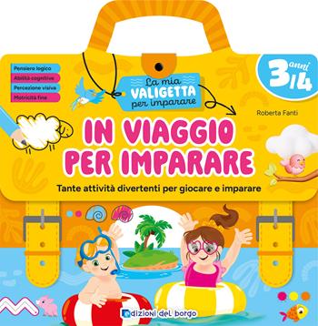In viaggio per imparare. 3/4 anni. Tante attività divertenti per giocare e imparare. La mia valigetta per imparare. Ediz. a spirale - Roberta Fanti - Libro Edizioni del Borgo 2026 | Libraccio.it