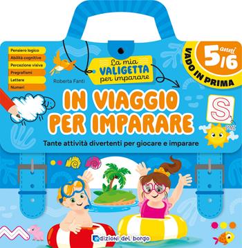In viaggio per imparare. 5/6 anni. Tante attività divertenti per giocare e imparare. La mia valigetta per imparare. Ediz. a spirale - Roberta Fanti - Libro Edizioni del Borgo 2026 | Libraccio.it