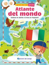 Atlante del mondo. Solleva le alette e trova le risposte. I primi libri del perché. Ediz. a colori