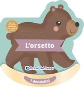 L'orsetto. I dondolini. Con un sonaglino integrato per cullare i sogni. Ediz. a colori