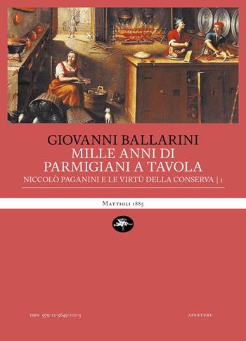 Mille anni di parmigiani a tavola. Vol. 1: Niccolò Paganini e le virtù della conserva - Giovanni Ballarini - Libro Mattioli 1885 2025, Aperture | Libraccio.it