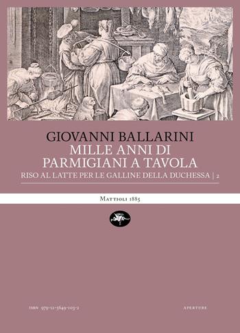 Mille anni di parmigiani a tavola. Vol. 2: Riso al latte per le galline della duchessa - Giovanni Ballarini - Libro Mattioli 1885 2025, Aperture | Libraccio.it