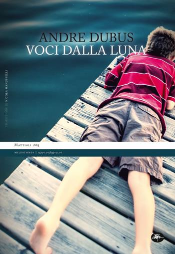Voci dalla luna - Andre Dubus - Libro Mattioli 1885 2026, Milestones | Libraccio.it