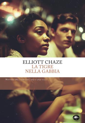 La tigre nella gabbia - Elliott Chaze - Libro Mattioli 1885 2026, Thriller | Libraccio.it