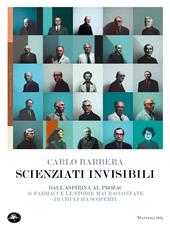 Scienziati invisibili. Dall'Aspirina al Prozac, 25 farmaci e le storie mai raccontate di chi li ha scoperti
