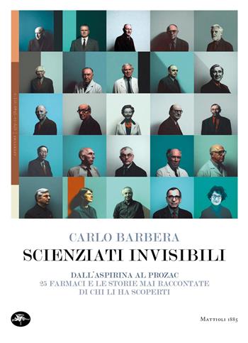 Scienziati invisibili. Dall'Aspirina al Prozac, 25 farmaci e le storie mai raccontate di chi li ha scoperti - Carlo Barbera - Libro Mattioli 1885 2026, Aperture | Libraccio.it