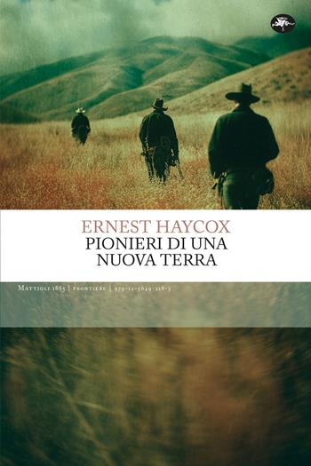 Pionieri di una nuova terra - Ernest Haycox - Libro Mattioli 1885 2026, Frontiere | Libraccio.it