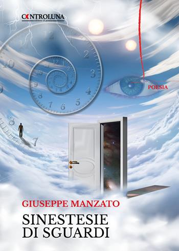 Sinestesie di sguardi - Giuseppe Manzato - Libro Controluna 2024 | Libraccio.it