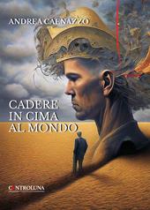 Cadere in cima al mondo. Poesie per i giorni di tempesta