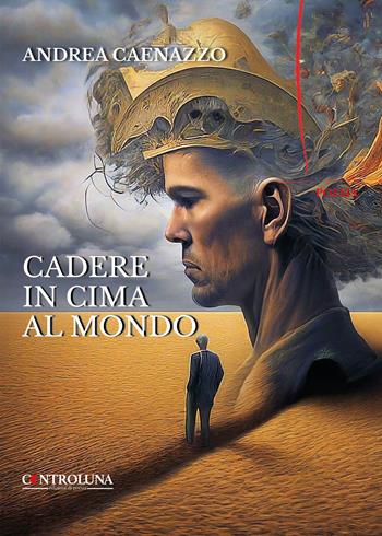 Cadere in cima al mondo. Poesie per i giorni di tempesta - Andrea Caenazzo - Libro Controluna 2024 | Libraccio.it