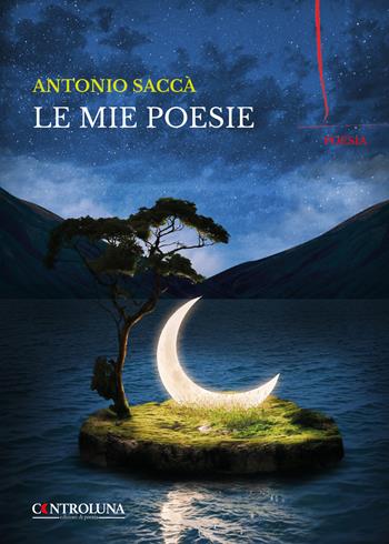 Le mie poesie - Antonio Saccà - Libro Controluna 2024 | Libraccio.it