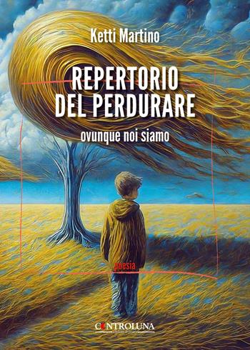 Repertorio del perdurare. Ovunque noi siamo - Ketti Martino - Libro Controluna 2024 | Libraccio.it