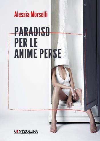 Paradiso per le anime perse - Alessia Morselli - Libro Controluna 2024 | Libraccio.it