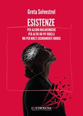 Esistenze. Per alcuni malinconiche per altri un po' ribelli ma per molti sicuramente noiose