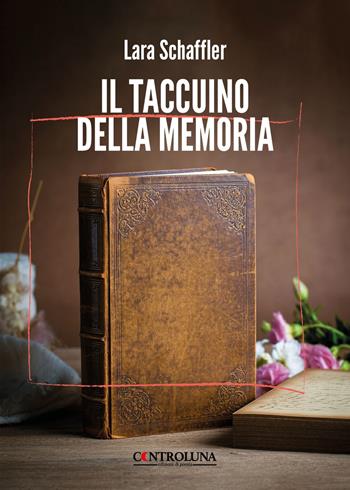 Il taccuino della memoria - Lara Schaffler - Libro Controluna 2024 | Libraccio.it